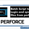 batch-script-to-login-and-sync-the-files-from-perforce