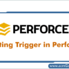 trigger-in-perforce