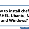 chefdk-installtion-process-rhel-ubantu-mac-windows