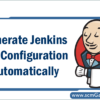 generate-jenkins-job-configuration-automatically