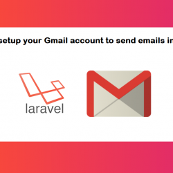 How to setup your Gmail account to send emails in Laravel