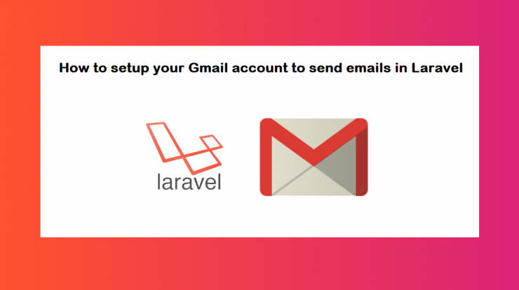 How to setup your Gmail account to send emails in Laravel