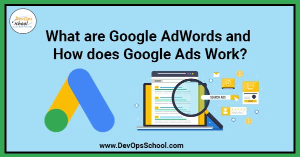 What Are Google Adwords And How Does Google Ads Work? - Devopsschool.com