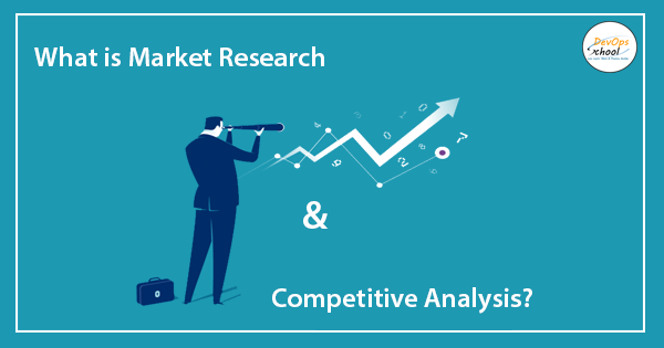 What is Market Research and Competitive Analysis? - DevOpsSchool.com