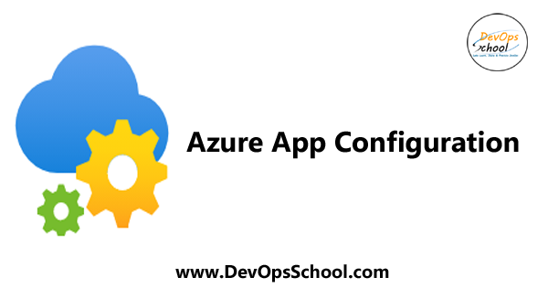 What is Azure App Configuration? - DevOpsSchool.com