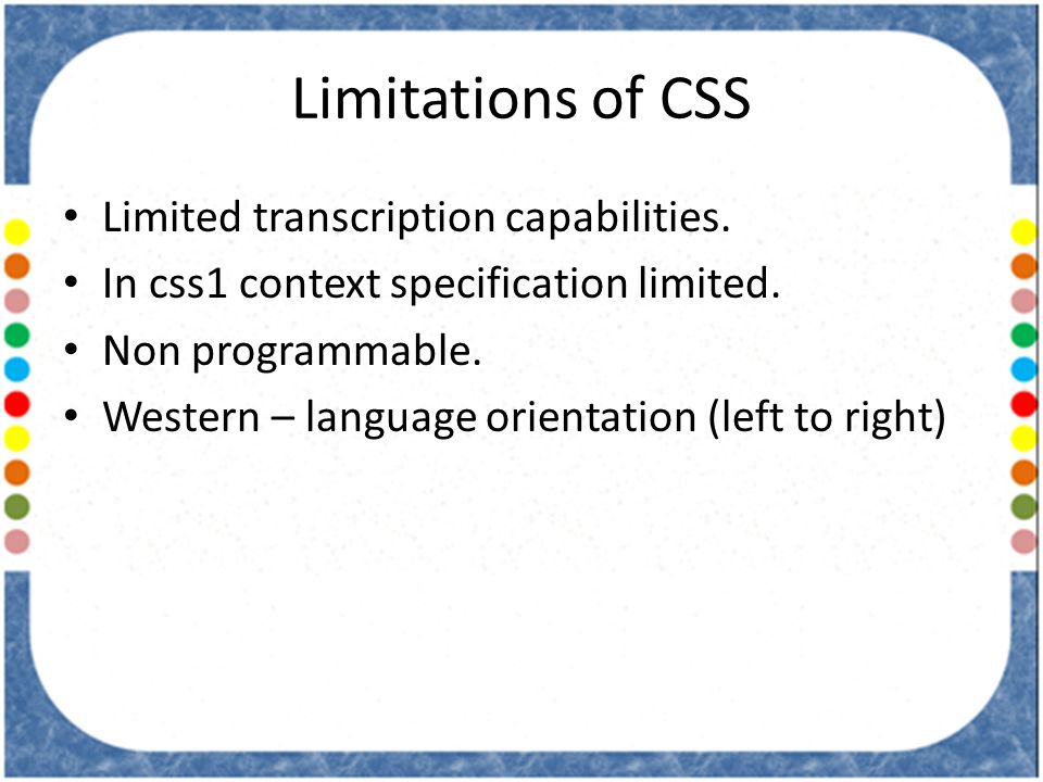 What are the limitations of CSS?
