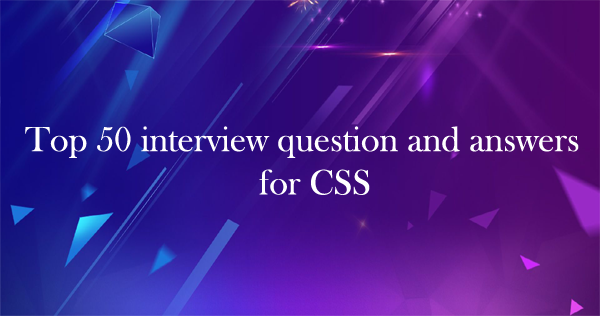 top 50 interview questions and answers for css